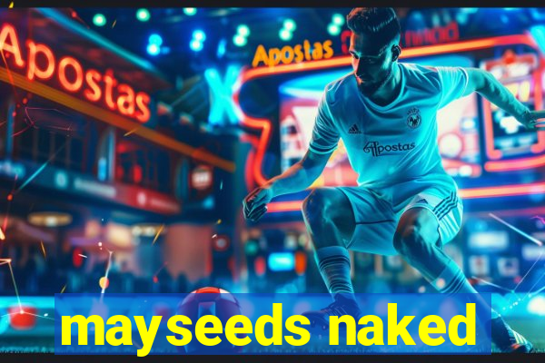 mayseeds naked